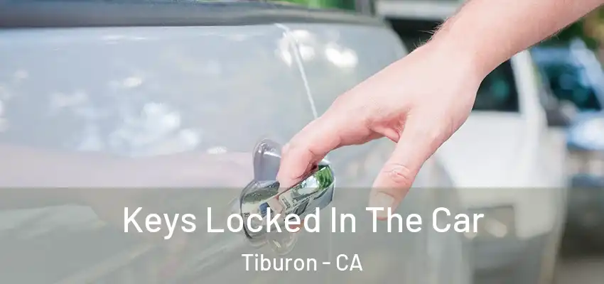  Keys Locked In The Car Tiburon - CA